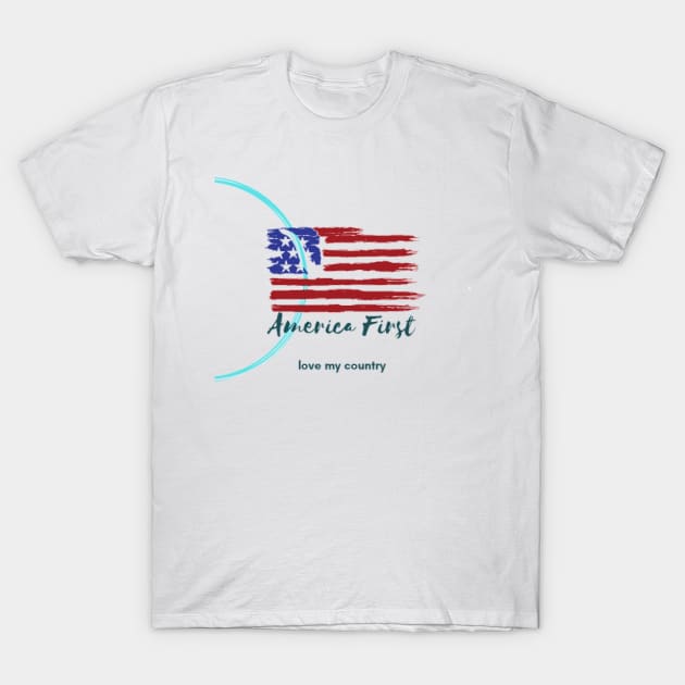 America first we love our country T-Shirt by good_life_design
